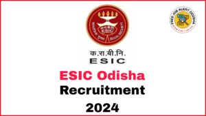 ESIC Odisha Recruitment 2024